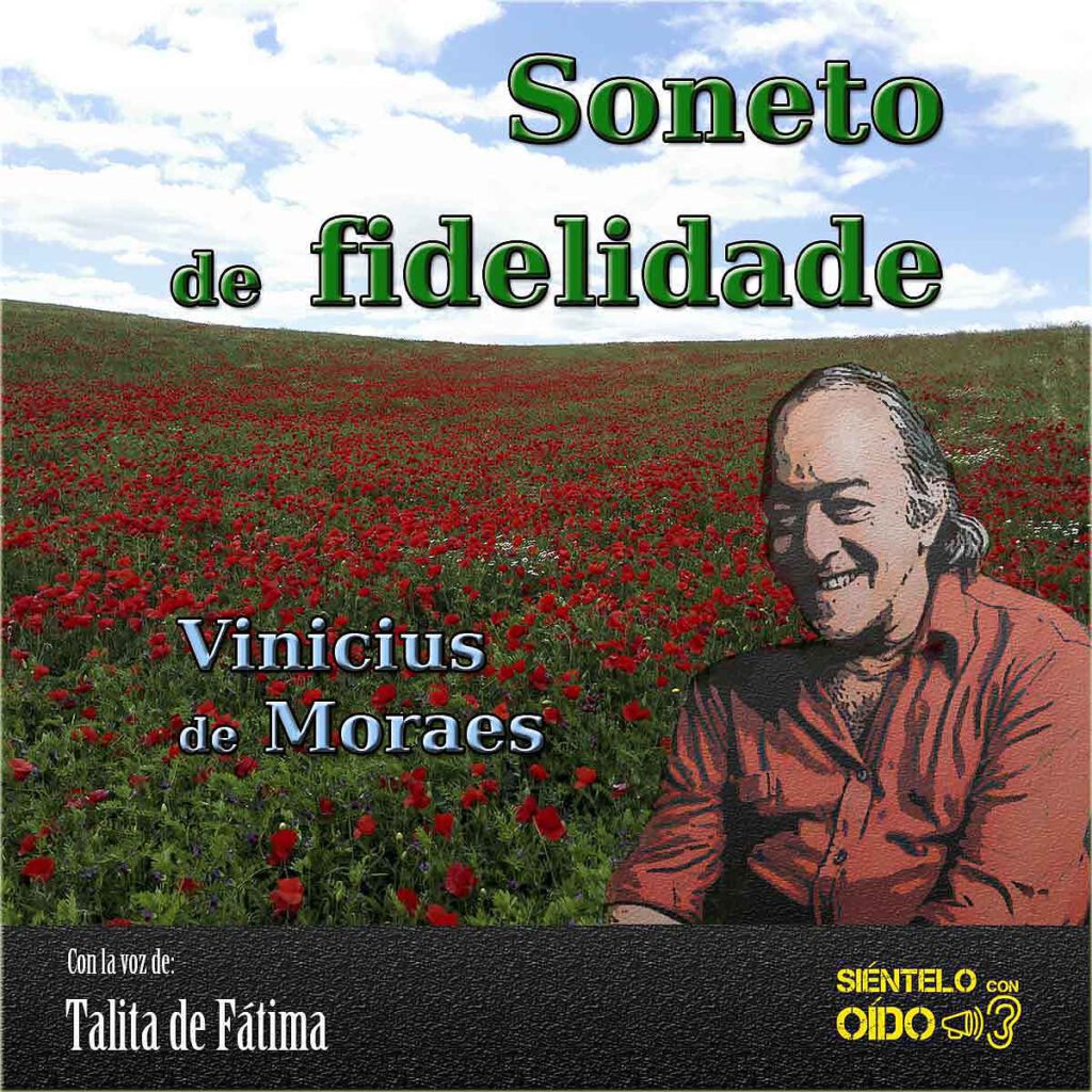 Soneto De Fidelidade Vinicius De Moraes Sientelo Con Oido