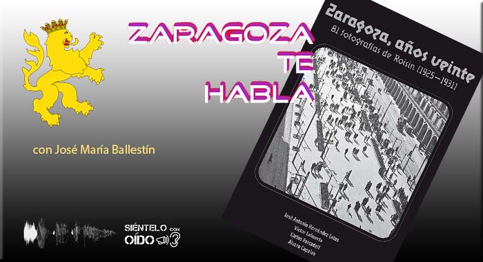 Zaragoza te habla – El legado visual de Lucien Roisin