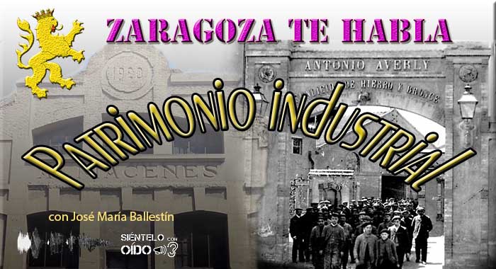 Zaragoza te habla – Patrimonio industrial