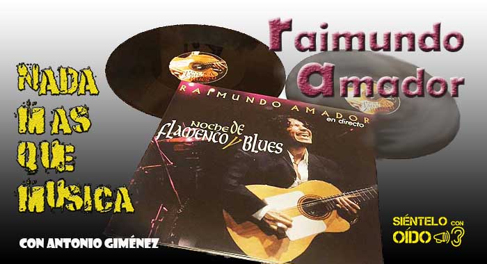 Nada más que música – Raimundo Amador ‘Noches de flamenco y blues’.