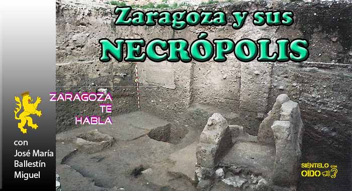 Zaragoza te habla – Zaragoza y sus necrópolis