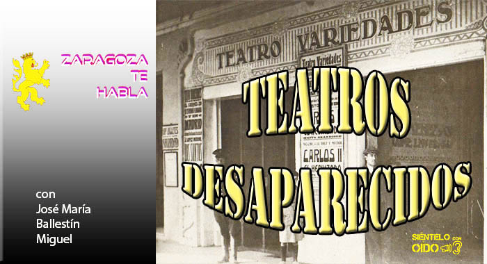 Zaragoza te habla – Teatros desaparecidos