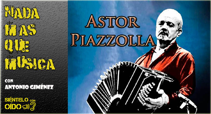 Nada más que música – Astor Piazzolla