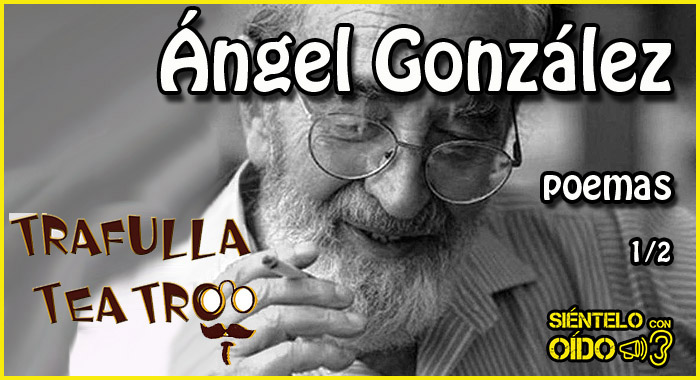 Ángel González – Poemas (Parte 1 de 2)