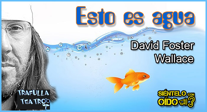 Esto es agua – (Foster Wallace)